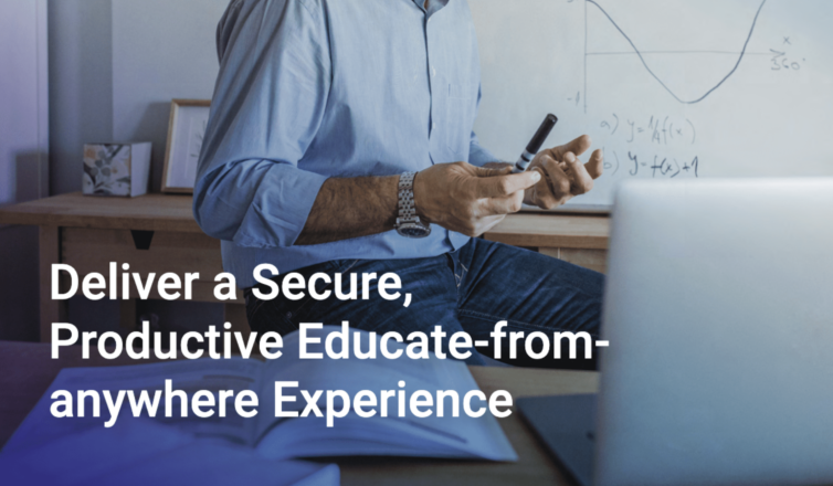 Deliver a Secure, Productive Educate from anywhere Experience