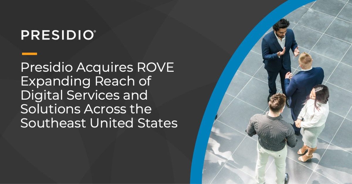 Presidio Acquires ROVE Expanding Reach of Digital Services and Solutions Across the Southeast United States