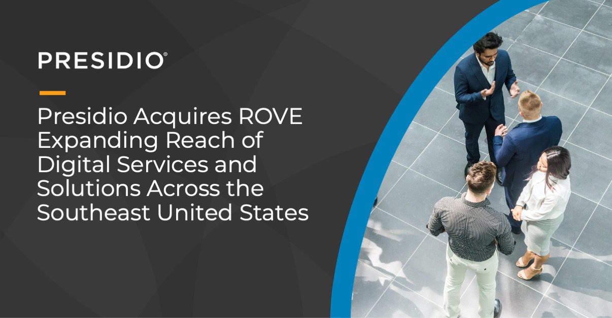 Presidio Acquires ROVE Expanding Reach of Digital Services and Solutions Across the Southeast United States