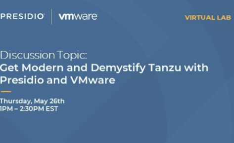 Virtual Lab: Get Modern and Demystify Tanzu with Presidio and VMware