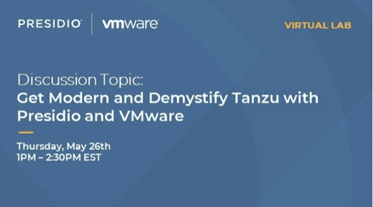 Virtual Lab: Get Modern and Demystify Tanzu with Presidio and VMware