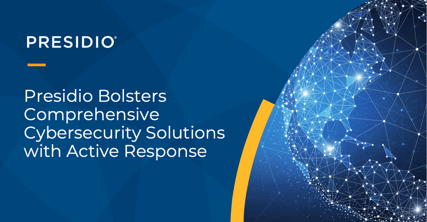 Presidio Bolsters Comprehensive Cybersecurity Solutions with Active Response