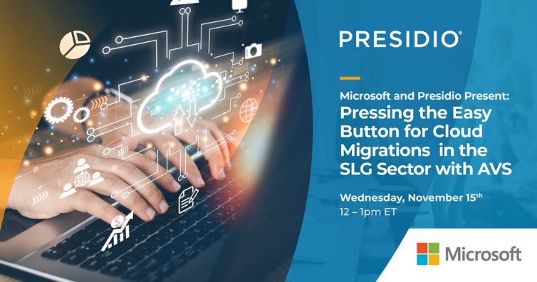 Microsoft and Presidio: Pressing the Easy Button for Cloud Migrations in the SLG Sector with Azure VMware Solution