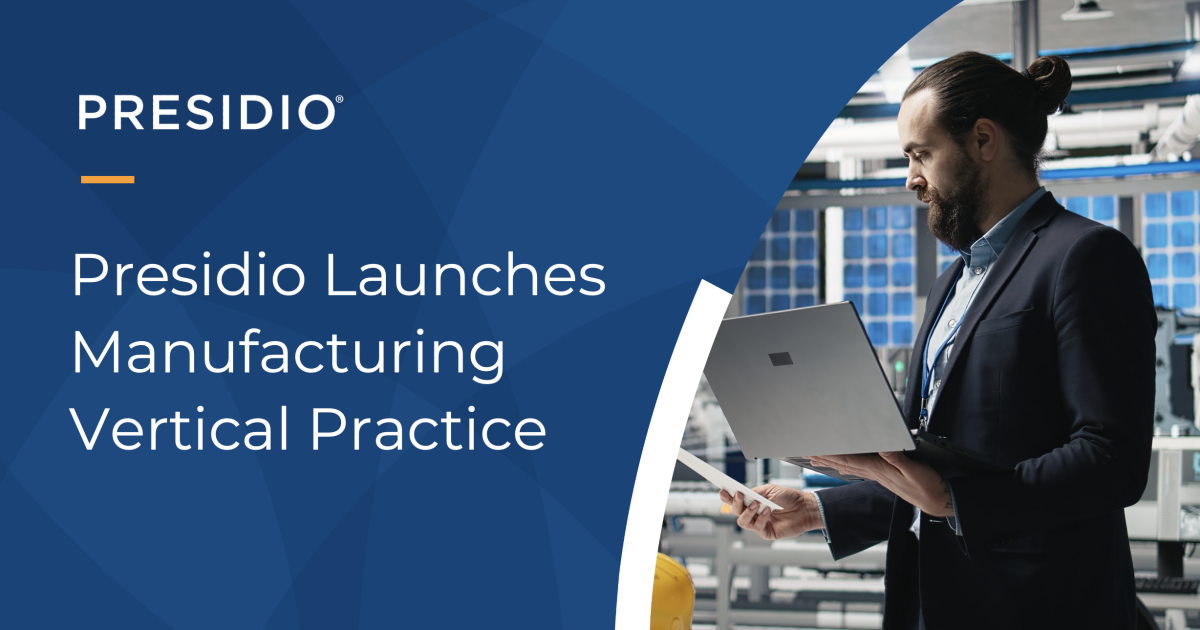 Presidio Launches Manufacturing Vertical Practice
