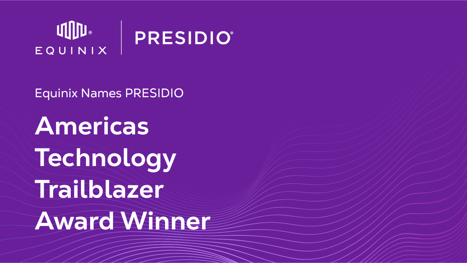 Presidio is proud to be recognized by Equinix as a recipient of the 2025 Equinix Partner Award for AMER Technology Trailblazer.
