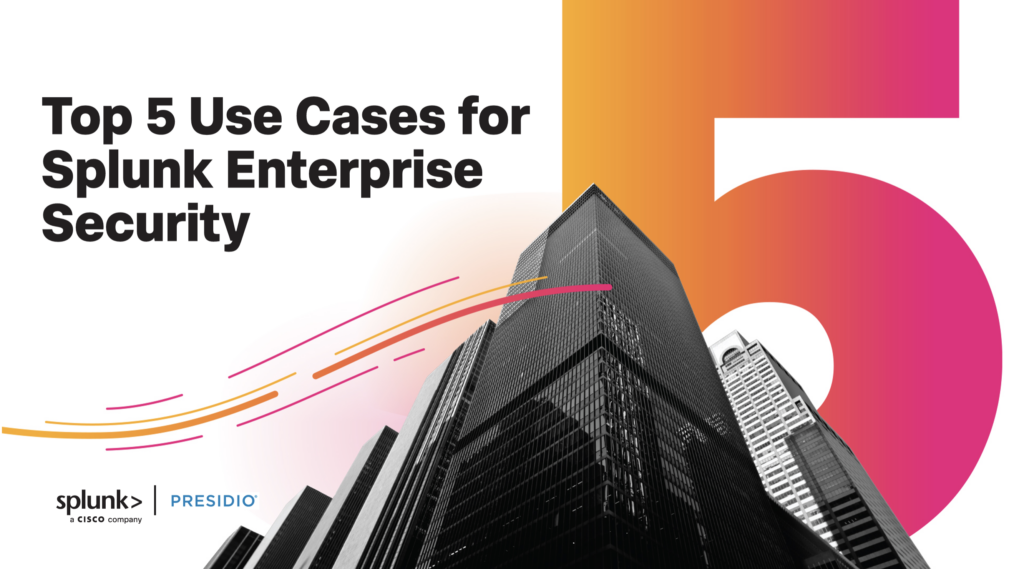 Top 5 Use Cases for Splunk Enterprise Security