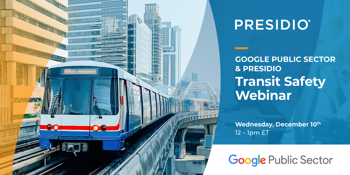 Google Public Sector and Presidio Transit Safety Webinar